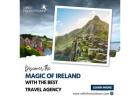 DISCOVER THE MAGIC OF IRELAND WITH THE BEST TRAVEL AGENCY