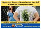 Reignite Your Romance: How to Get Your Love Back in Melbourne with Expert Guidance