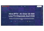 Hive IPTV: #1 Over 16,000 Live TV Channels and VOD in 4K