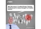 Why Becoming a Certified Design Thinking Professional is a Game-Changer for Problem Solvers.