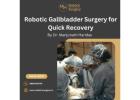 Robotic Gallbladder Surgery for Quick Recovery by Dr. Manjunath Haridas