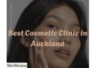 Why Is Skin Renew the Best Cosmetic Clinic in Auckland?